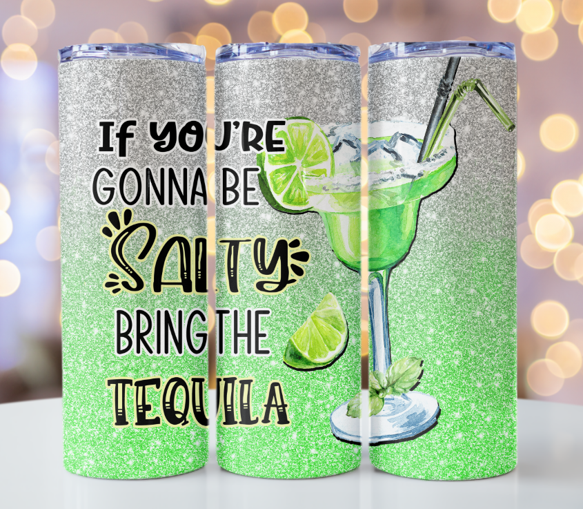 If you're going to be salty, bring the Tequila