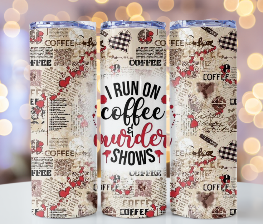 I run on coffee & murder shows